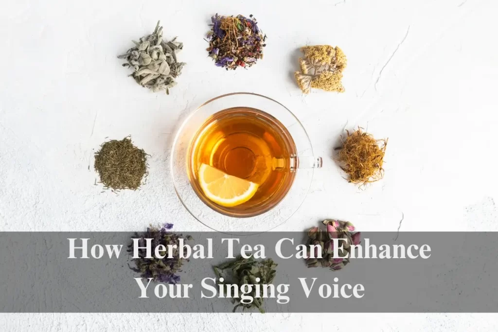 herbal tea can enhance your singing voice